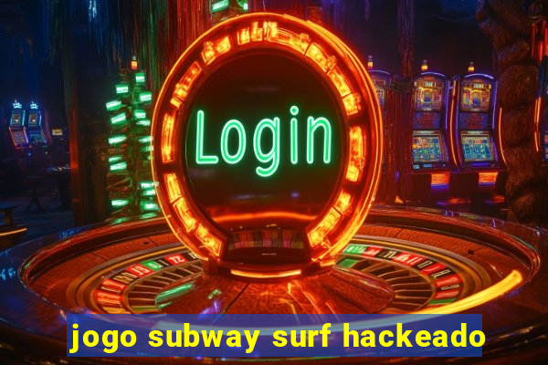 jogo subway surf hackeado